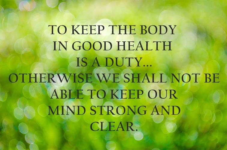 To keep the body in good health is a duty...Otherwise we shall not be able to keep our mind strong and clear. Nashville Colon Care, TN.